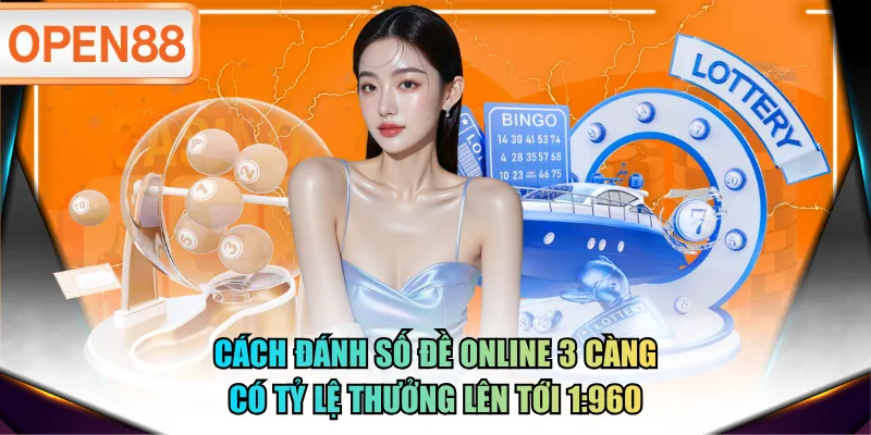 Cách đánh số đề online 3 càng có tỷ lệ thưởng lên tới 1:960 Cách đánh số đề online 3 càng có tỷ lệ thưởng lên tới 1:960