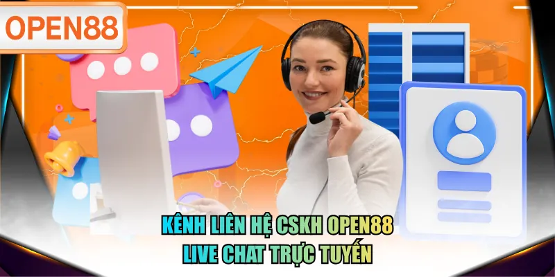 Kênh liên hệ CSKH OPEN88 Live Chat trực tuyến Kênh liên hệ CSKH OPEN88 Live Chat trực tuyến