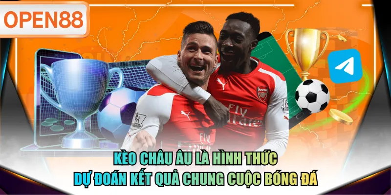 Kèo châu Âu là hình thức dự đoán kết quả chung cuộc bóng đá Kèo châu Âu là hình thức dự đoán kết quả chung cuộc bóng đá