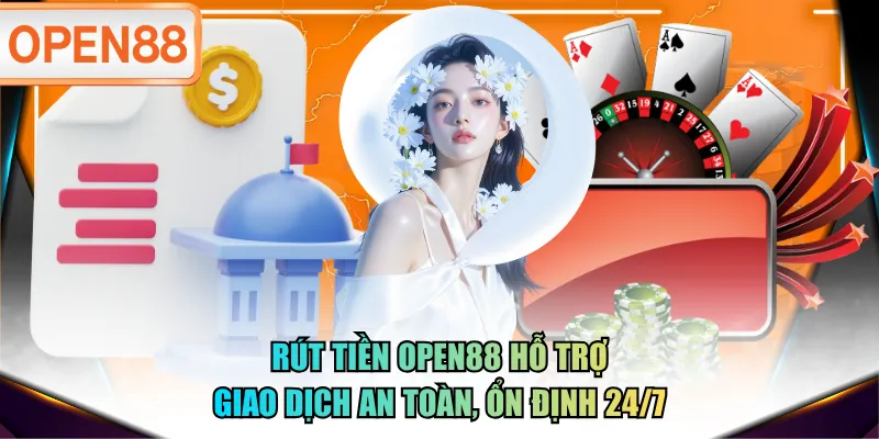 Rút tiền OPEN88 hỗ trợ giao dịch an toàn, ổn định 24/7 Rút tiền OPEN88 hỗ trợ giao dịch an toàn, ổn định 24/7