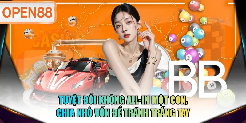 Tuyệt đối không all-in một con, chia nhỏ vốn để tránh trắng tay Tuyệt đối không all-in một con, chia nhỏ vốn để tránh trắng tay